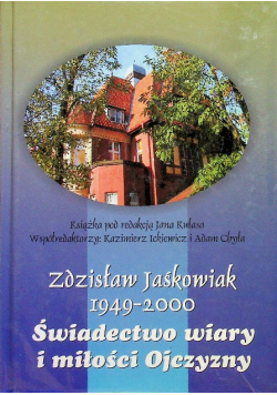 Zdzisław Jaśkowiak 1949 - 2000 Świadectwo wiary i miłości Ojczyzny