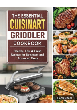 The Essential Cuisinart Griddler Cookbook
