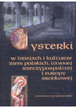 Cysterki w dziejach i kulturze ziem polskich dawnej Rzeczypospolitej i Europy Środkowej
