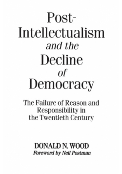 Post-Intellectualism and the Decline of Democracy