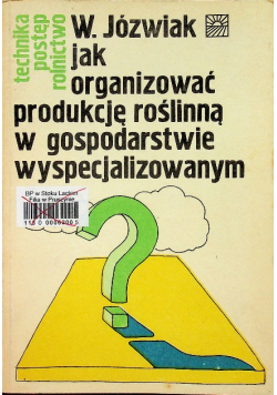 Jak organizować produkcję roślinną w gospodarstwie wyspecjalizowanym