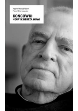 Końcówki. Henryk Bereza mówi
