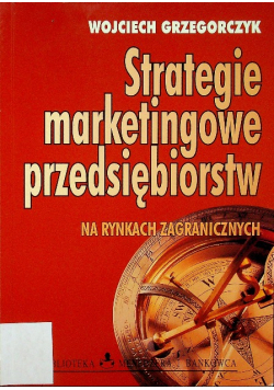 Strategie marketingowe przedsiębiorstw na rynkach zagranicznych