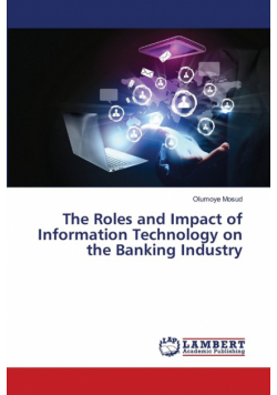 The Roles and Impact of Information Technology on the Banking Industry
