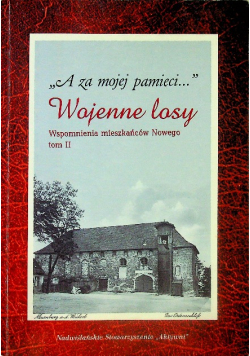 A za mojej pamięci Wojenne losy Wspomnienia mieszkańców Nowego tom 2
