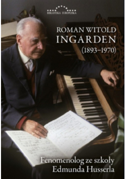 Roman Witold Ingarden 1893-1970 Fenomenolog ze szkoły Edmunda Husserla