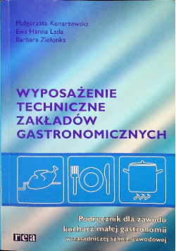 Wyposażenie techniczne zakładów gastronomicznych. Podręcznik dla zawodu kucharz małej gastronomii w zasadniczej szkole zawodowej