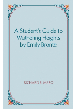 A Student's Guide to Wuthering Heights by Emily Bronte