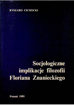 Socjologiczne implikacje filozofii Floriana Znanieckiego