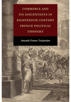Commerce and Its Discontents in Eighteenth-Century French Political Thought