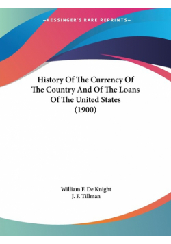 History Of The Currency Of The Country And Of The Loans Of The United States (1900)