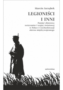 Legioniści i inni. Pamięć zbiorowa weteranów I WŚ