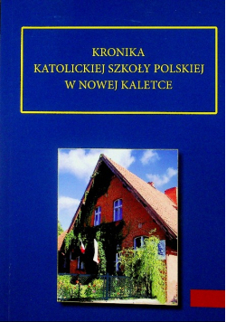 Kronika katolickiej szkoły polskiej w Nowej Kaletce
