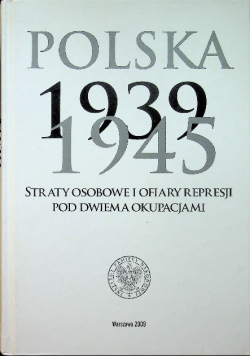 Polska 1939 1945 Straty osobowe i ofiary represji pod dwiema okupacjami