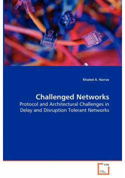Challenged Networks - Protocol and Architectural Challenges in Delay and Disruption Tolerant Networks