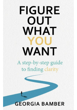 Figure Out What You Want