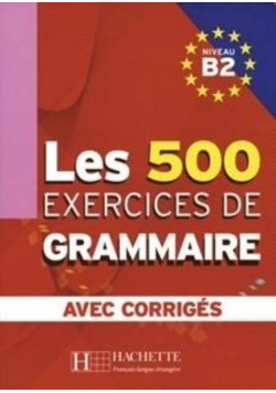 Les 500 Exercices de Grammaire B2 avec corriges