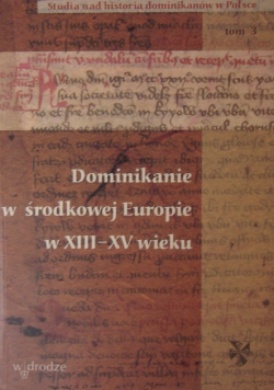 Dominikanie w środkowej Europie w XIII XV wieku