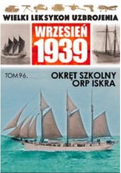 Wielki Leksykon uzbrojenia Wrzesień 1939 tom 96 Okręt Szkolny ORP Iskra