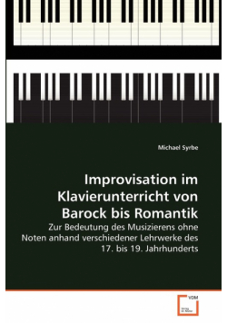 Improvisation im Klavierunterricht von Barock bis Romantik