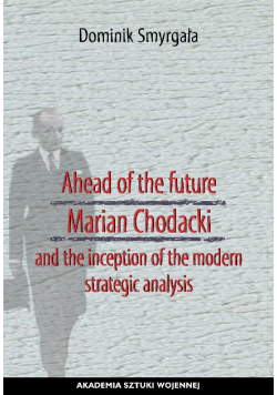 Ahead of the future Marian Chodacki and the inception of modern strategic analisys