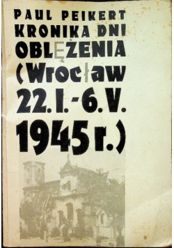 Kronika dni oblężenia Wrocław 1945r
