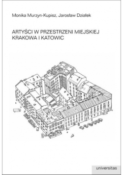 Artyści w przestrzeni miejskiej Krakowa i Katowic