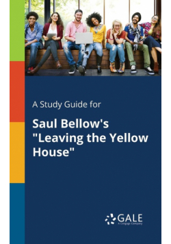 A Study Guide for Saul Bellow's "Leaving the Yellow House"