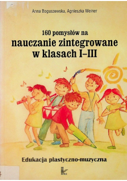 160 pomysłów na nauczanie zintegrowane w klasach I-III