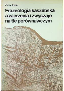 Frazeologia kaszubska a wierzenia i zwyczaje na tle porównawczym