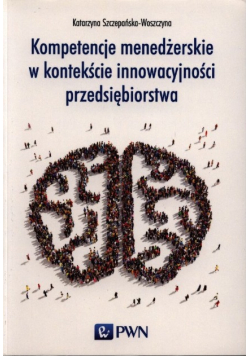 Kompetencje menedżerskie w kontekście innowacyjności przedsiębiorstwa