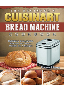 The Beginner's Cuisinart Bread Machine Cookbook