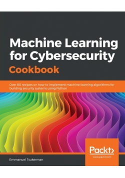Machine Learning for Cybersecurity Cookbook