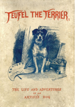 Teufel the Terrier; Or the Life and Adventures of an Artist's Dog