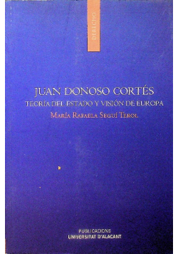 Juan Donoso Cortes Teoria del Estado y vision de Europa