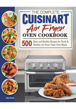 The Complete Cuisinart Air Fryer Oven Cookbook