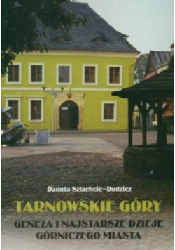 Tarnowskie góry Geneza i najstarsze dzieje górniczego miasta