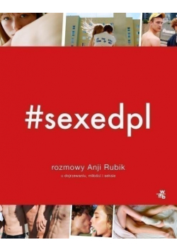 #SEXEDPL Rozmowy Anji Rubik o dojrzewaniu miłości i seksie
