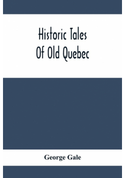 Historic Tales Of Old Quebec