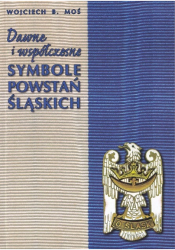 Dawne i współczesne symbole powstań śląskich