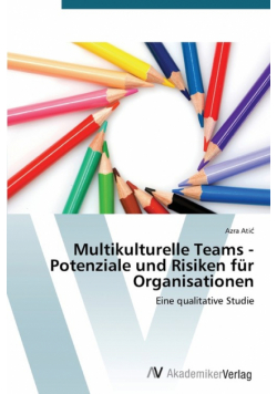 Multikulturelle Teams - Potenziale und Risiken für Organisationen