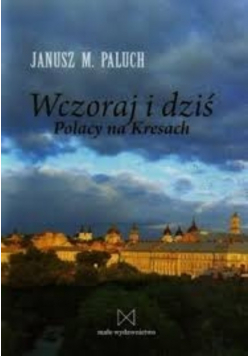 Wczoraj i dziś Polacy na Kresach