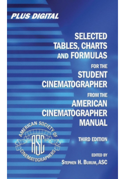 Selected Tables, Charts and Formulas for the Student Cinematographer from the American Cinematographer Manual