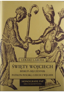 Święty Wojciech Biskup Męczennik Patron Polski Czech i Węgier