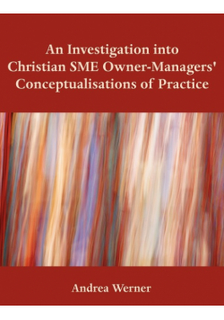 An Investigation Into Christian Sme Owner-Managers' Conceptualisations of Practice