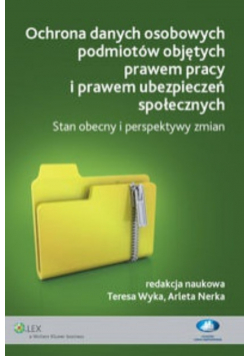 Ochrona danych osobowych podmiotów objętych prawem pracy i prawem ubezpieczeń społecznych
