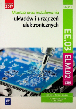 Montaż oraz instalowanie układów i urządzeń elektronicznych Kwalifikacja EE.03 Podręcznik do nauki zawodu Część 1
