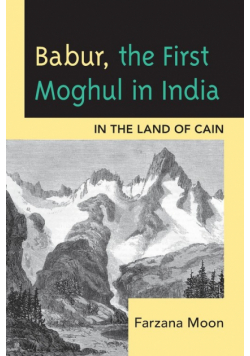 Babur, The First Moghul in India