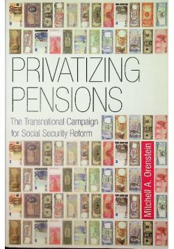 Privatizing Pensions The Transnational Campaign
