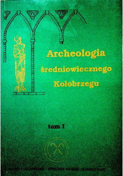 Archeologia średniowiecznego Kołobrzegu Tom I